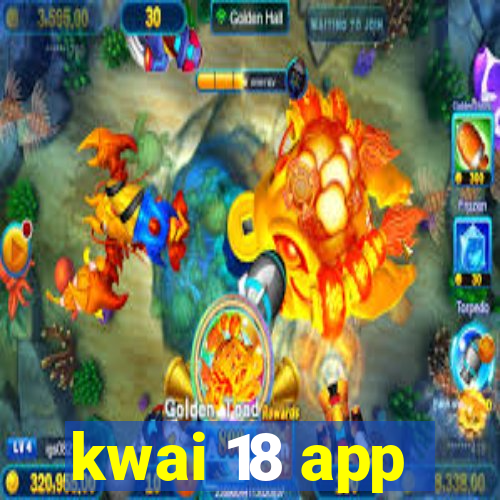 kwai 18 app